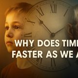 Why Does Time Feel Faster As We Age?