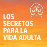 Los secretos para la vida adulta
