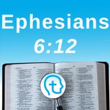 Ephesians 6:12 | The True Enemy
