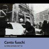 [403] Cento fuochi. La lotta armata nel '77 (con Emilio Mentasti)