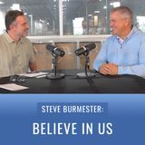 Episode 49, “Steve Burmester: Believe in Us”