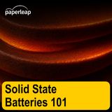 Solid State Batteries 101