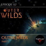 The Thrill of Discovery | Outer Wilds, Part I (Ep. 137)