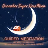 December Super New Moon Guided Meditation | Manifest New Beginnings | Delta Hz Frequency