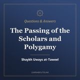 Questions & Answers – Shaykh Uways at-Taweel – The Passing of the Scholars and Polygamy