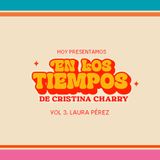 En los tiempos de Cristina Charry Vol 3. Laura Perez