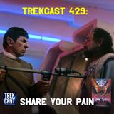 Trekcast 429: Share Your Pain