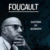 Space, Power, and Knowledge: Foucault on the Politics of Geography