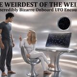 The Weirdest of the Weird! Four Incredibly Bizarre Onboard UFO Encounters