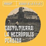 EP 8 - Castiltierra: La Necrópolis Perdida