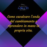 #11 Come cavalcare l'onda del cambiamento e riprendere in mano la propria vita