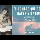 El hombre que podía hacer milagros de H.G. Wells. Cuento completo. Audiolibro con voz humana real