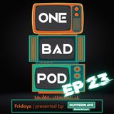 One Bad Podcast - Ep 23 - Going to Different Places