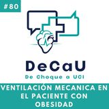 Episodio 80. Ventilación Mecánica en Paciente con Obesidad #VM #SituaciónesEspeciales