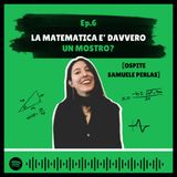 Ep. 6 - La matematica è davvero un mostro? [Con Samuele Perlas]