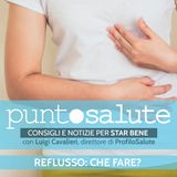 Reflusso, che fare? - Luigi Cavalieri, Dir. ProfiloSalute - Radio Salute