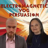 Electromagnetic VOG Persuasion | Elana Freeland