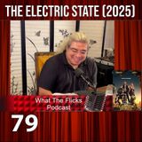 WTF 79 "The Electric State" (2025)