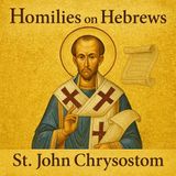 Homilies on Hebrews by St. John Chrysostom Part 2