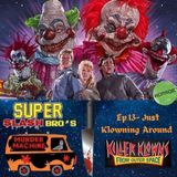 Ep.13 Just Klowning Around (Killer Klowns From Outerspace)