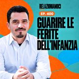 Episodio 400 - Curare le ferite dell'infanzia. Scopri i passi necessari per la guarigione interiore