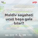 Maldiv səyahəti ucuz başa gələ bilər?  l Şəhər adamı #29