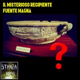 Il MISTERIOSO RECIPIENTE Fuente Magna (Stanza 1408 Podcast)