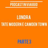 Podcast in Viaggio : Londra (Tate Modern e Camden Town) - Parte 3