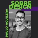 Ep 08 - Paulo Aguilera: Acessibilidade, experiência do usuário e design system