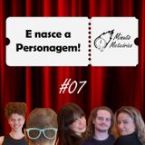 #07 E nasce a Personagem!