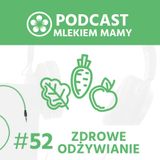 Podcast Mlekiem Mamy #52 - Zdrowe odżywianie w ciąży