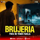 Me hicieron BRUJERIA para no tener pareja, Parte 1 | Ep. 286