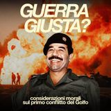 "GUERRA GIUSTA?" (Pt.1) Considerazioni morali sul primo conflitto del Golfo