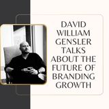 David William Gensler Talks About The Future of Branding Growth