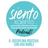 EP5 Disciplina Positiva con Gigi Núñez