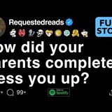 How did your parents completely mess you up_ [FULL STORY]