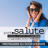 Luigi Cavalieri, Dir. ProfiloSalute - Proteggere gli occhi d'estate - Punto Salute