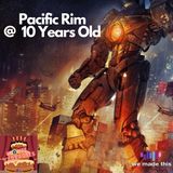 Pacific Rim @ 10 Years Old