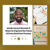 Alcide Honoré Reveals 5 Ways to Improve the Value of Every Business Process