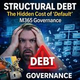 Structural Debt: The Hidden Cost of 'Default' M365 Governance