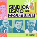 Sindicalismo na Constituinte - Ep.1