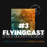 FlyingCast #3 - Japão e os guias da América Latina