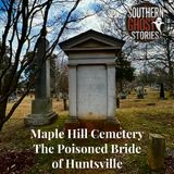 Maple Hill Cemetery: The Poisoned Bride of Huntsville