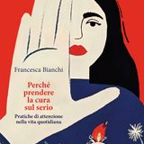 Francesca Bianchi "Perché prendere la cura sul serio"