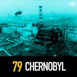 79 - The Chernobyl Disaster: What, Why, and How Bad Was it?