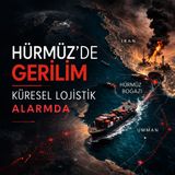 Hürmüz’de Gerilim: Küresel Lojistik Alarmda!