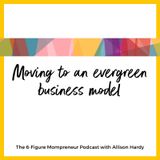 Moving to an evergreen business model