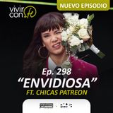 298. Envidiosa - Ft. Chicas Patreon