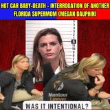 Hot Car Baby-Death - Interrogation of Another Florida SuperMom (Megan Dauphin)