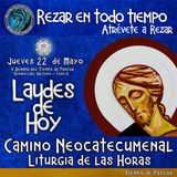 LAUDES DE HOY JUEVES 22 DE MAYO 2025. CAMINO NEOCATECUMENAL. LITURGIA DE LAS HORAS.